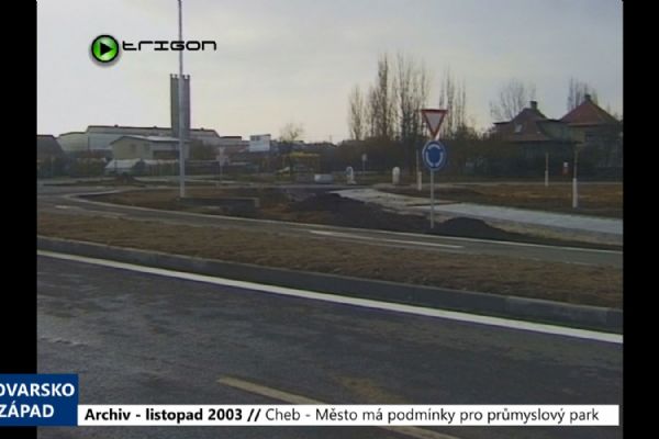 2003 – Cheb: Město má podmínky pro průmyslový park (TV Západ)