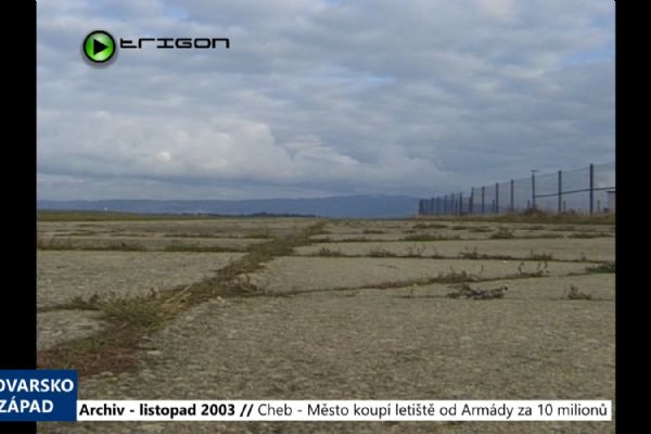 2003 – Cheb: Město koupí letiště od Armády za 10 milionů (TV Západ)