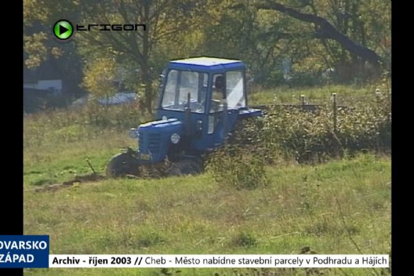 2003 – Cheb: Město nabídne stavební parcely v Podhradu a Hájích (TV Západ)