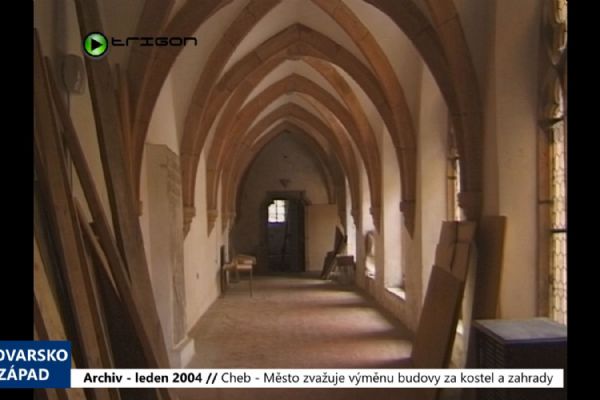 2004 – Cheb: Město zvažuje výměnu budovy za kostel a zahrady (TV Západ)