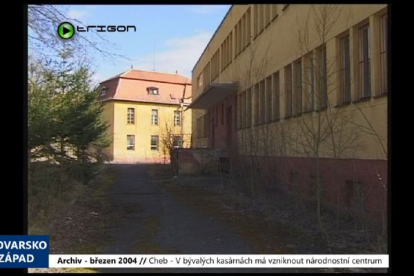 2004 – Cheb: V bývalých kasárnách má vzniknout národnostní centrum (TV Západ)