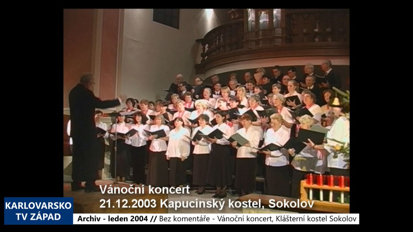 2004 – Bez komentáře: Sokolov – Vánoční koncert, Klášterní kostel (TV Západ)
