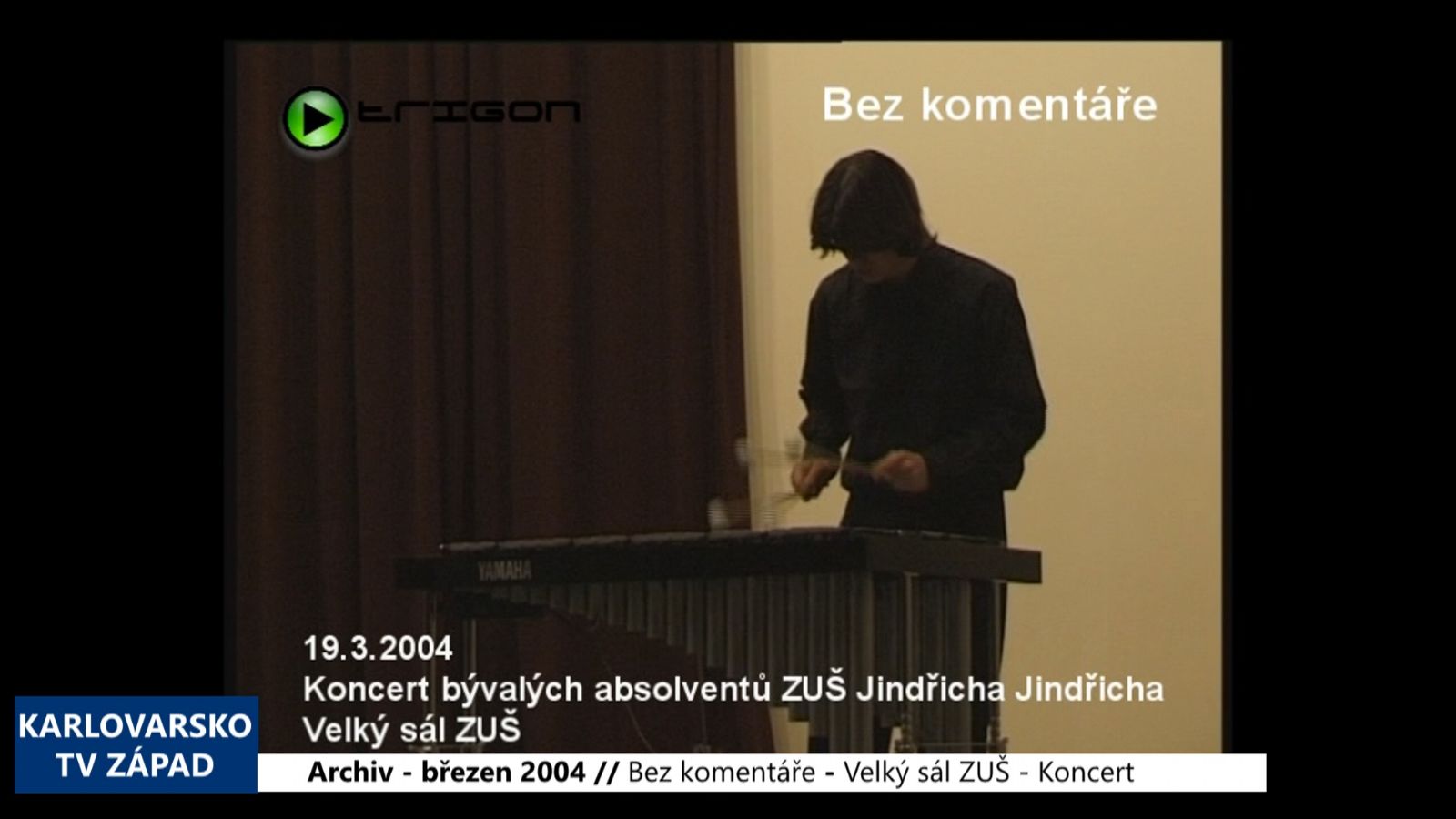 2004 – Cheb: Bez komentáře - Velký sál ZUŠ – Koncert absolventů (TV Západ)