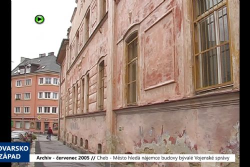2005 – Cheb: Město hledá nájemce budovy bývalé Vojenské správy (TV Západ)