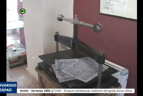 2005 – Cheb: Muzeum představuje osobnost etnografa Aloise Johna (TV Západ)