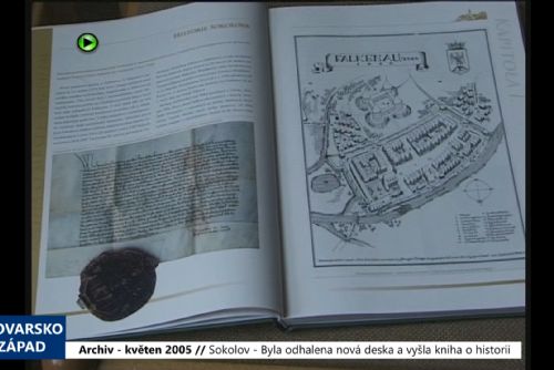 2005 – Sokolov: Byla odhalena nová deska a vyšla kniha o historii (TV Západ)