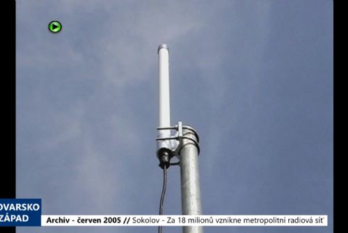 2005 – Sokolov: Za 18 milionů vznikne metropolitní radiová síť (TV Západ)