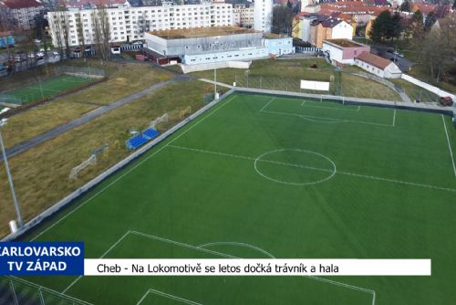 Cheb: Na Lokomotivě se letos dočká trávník a hala (TV Západ)