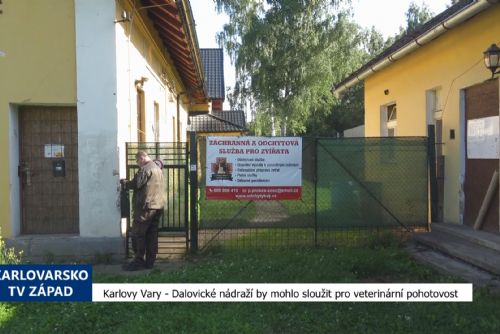 Karlovy Vary: Dalovické nádraží by mohlo sloužit pro veterinární pohotovost (TV Západ)