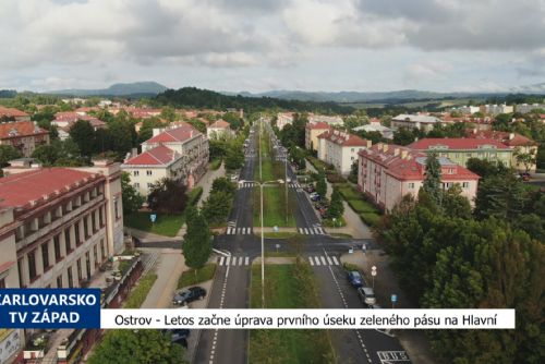 Ostrov: Letos začne úprava prvního úseku zeleného pásu na Hlavní (TV Západ)