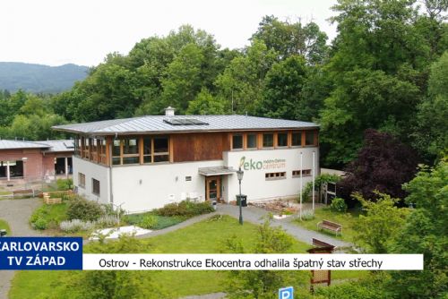 Ostrov: Rekonstrukce Ekocentra odhalila špatný stav střechy (TV Západ)